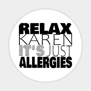 RELAX KAREN IT'S JUST ALLERGIES - RKIJA_hs1 Magnet